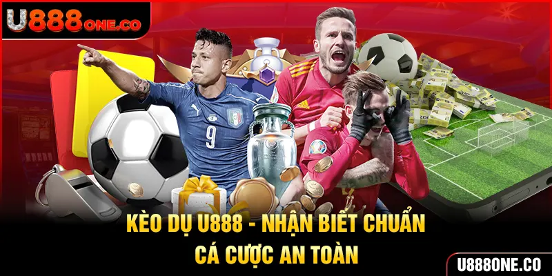 kèo dụ U888