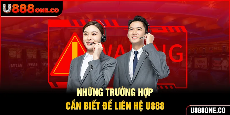 Những vấn đề người chơi cần liên hệ U888 nhanh chóng