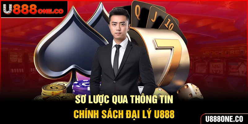 Khái quát thông tin chính sách đại lý U888