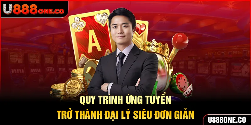 Quy trình ứng tuyển trở thành đại lý siêu đơn giản