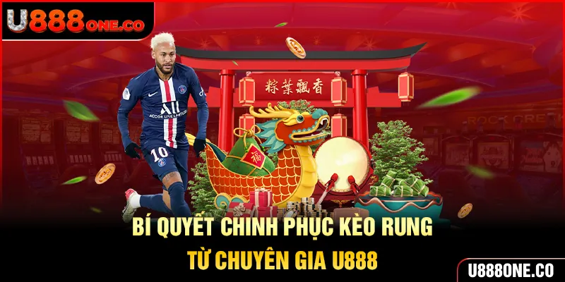 Bí quyết chinh phục kèo rung từ cao thủ