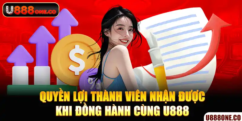 Quyền lợi thành viên nhận được khi đồng hành cùng U888